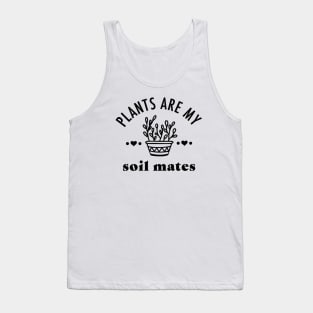 Plants are my Soil Mates Tank Top